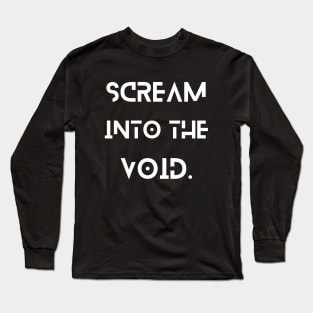 Scream into the void Long Sleeve T-Shirt